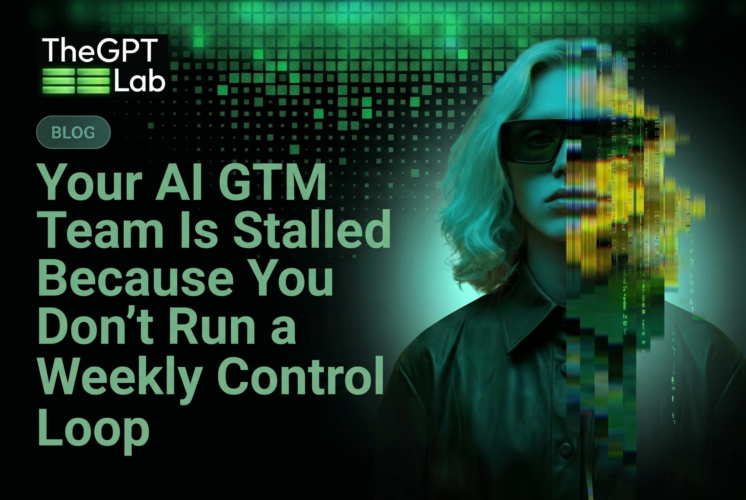 Your AI GTM Team Is Stalled Because You Don't Run a Weekly Control Loop - theGPTlab
