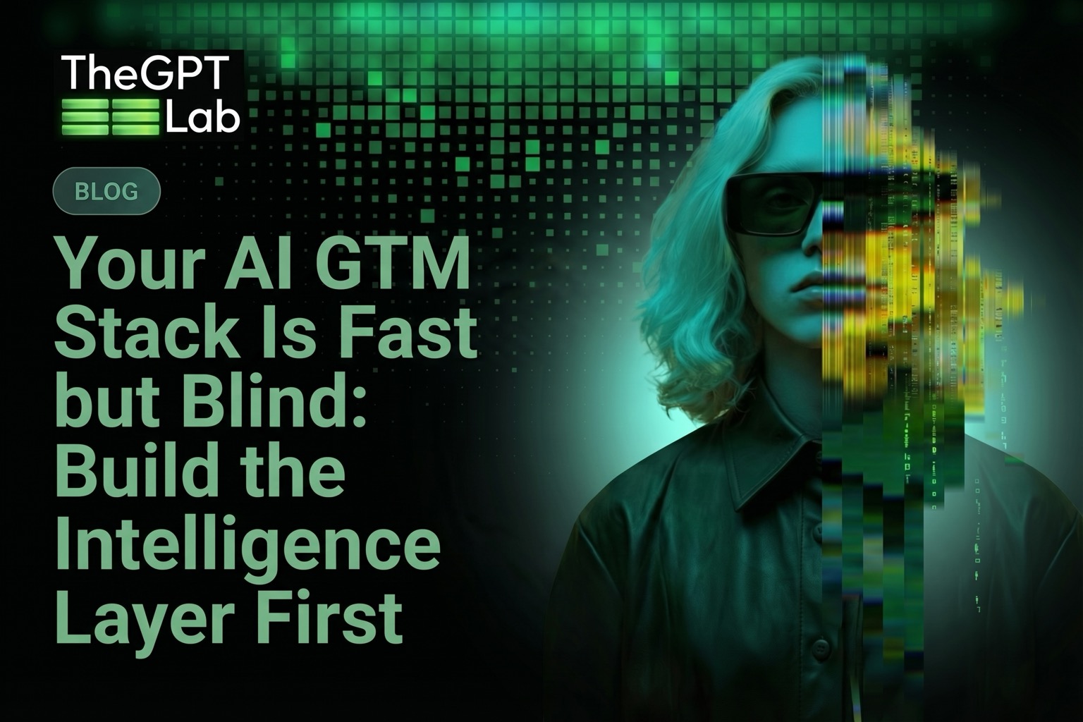 Your AI GTM Stack Is Fast but Blind: Build the Intelligence Layer First ...